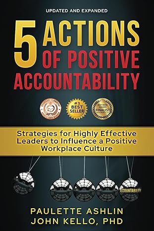 5 Actions of Positive Accountability: Strategies for Highly Effective Leaders to Influence a Positive Workplace Culture - Epub + Converted Pdf